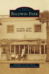Baldwin Park - Bob Benbow ; Lorraine O'Brien ; Baldwin Park Historical Society - 9781531649333