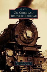 Oil Creek and Titusville Railroad - Kenneth C Springirth ; David L Weber - 9781531650148
