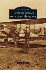 Eastern Iowa's Aviation Heritage - FISHER,  Scott M - 9781531655419