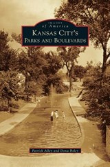 Kansas City's Parks and Boulevards - ALLEY,  Patrick ; Boley, Dona - 9781531670061