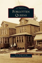 Forgotten Queens - Kevin Walsh ; Greater Astoria Historical Society - 9781531672447