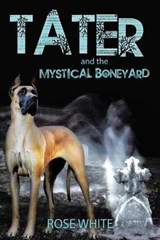 Tater and the Mystical Boneyard - Rose White - 9781532011818