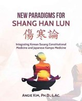 New Paradigms for Shang Han Lun - ANGIE,  PH D Kim L Ac - 9781532018138