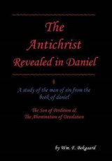 The Antichrist Revealed in Daniel - Wm F Bekgaard - 9781532019463