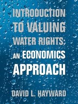 Introduction to Valuing Water Rights - HAYWARD,  David L. - 9781532041044