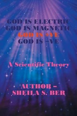 God Is Electric God Is Magnetic God Is +Ve God Is -Ve - Sheila S Ber - 9781532062094
