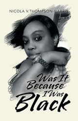 Was It Because I Was Black - THOMPSON-HARRIS,  Nicola V - 9781532065125