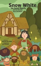 Snow White, the Seven Dwarves, and the Adorable Bed and Breakfast - Michael Ann Dobbs - 9781532436208