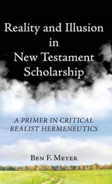 Reality and Illusion in New Testament Scholarship - Ben F Meyer - 9781532602870