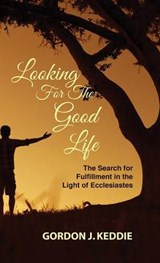 Looking for the Good Life - Gordon J Keddie - 9781532603150
