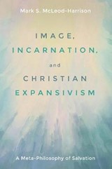 Image, Incarnation, & Expansivism - MCLEOD-HARRISON,  Mark S. - 9781532606427