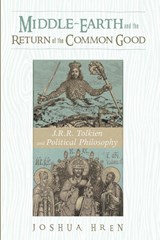 Middle-earth and the Return of the Common Good - Joshua Hren - 9781532611193