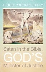 Satan in the Bible, God's Minister of Justice - Henry Ansgar Kelly - 9781532613319