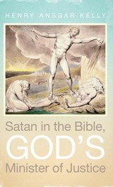 Satan in the Bible, God's Minister of Justice - KELLY,  Henry Ansgar - 9781532613333