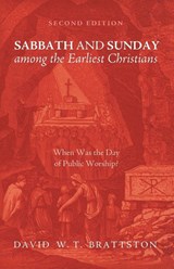 Sabbath and Sunday among the Earliest Christians, Second Edition - David W T Brattston - 9781532618611