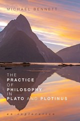 The Practice of Philosophy in Plato and Plotinus - Michael Bennett - 9781532642067