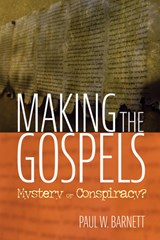 Making the Gospels - Paul W Barnett - 9781532651045