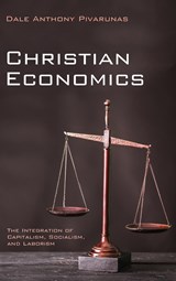 Christian Economics - Dale Anthony Pivarunas - 9781532658969