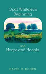 Opal Whiteley's Beginning and Hoops and Hoopla - David H Rosen - 9781532660856
