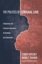 The Politics of Conjugal Love - Conor Sweeney ; Brian T Trainor - 9781532663673