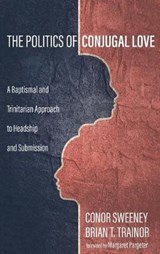 The Politics of Conjugal Love - Conor Sweeney; Brian T Trainor - 9781532663680