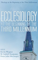 Ecclesiology at the Beginning of the Third Millennium - Kevin Wagner ; M Isabell Naumann ; Peter John McGregor - 9781532665349