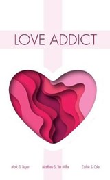 Love Addict - BOYER,  Mark G ; Cole, Corbin S ; Ver Miller, Matthew S - 9781532665905
