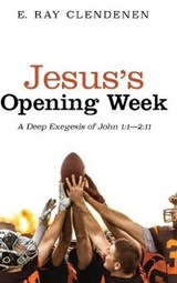 Jesus's Opening Week - E Ray Clendenen - 9781532675089