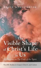 The Visible Shape of Christ's Life in Us - Bruce Worthington - 9781532675164