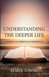 Understanding the Deeper Life - Elmer Towns - 9781532680298