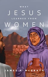 What Jesus Learned from Women - James F McGrath - 9781532680618