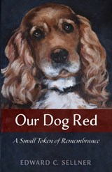 Our Dog Red - Edward C Sellner - 9781532695667