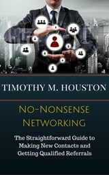 No-Nonsense Networking: The Straightforward Guide to Making Productive, Profitable and Prosperous Contacts and Connections - Timothy M. Houston ; Susan RoAne - 9781533722454