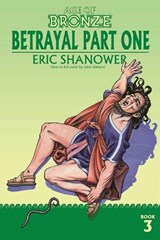 Age of Bronze, Volume 3: Betrayal Part One - Eric Shanower - 9781534323247