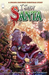 I Saw Santa: A Spawn Universe Christmas Story - Chris Killian ; Andrew Sanders - 9781534334632
