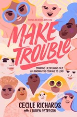 Make Trouble Young Readers Edition - Cecile Richards ; Ruby Shamir - 9781534451971