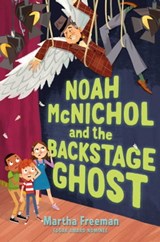 Noah McNichol and the Backstage Ghost - Martha Freeman - 9781534462953