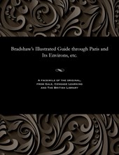 Bradshaw's Illustrated Guide Through Paris and Its Environs, Etc.