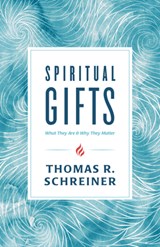 Spiritual Gifts: What They Are and Why They Matter - Thomas R. Schreiner - 9781535915205
