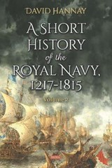 A Short History of the Royal Navy, 1217-1815 - David Hannay - 9781536154764