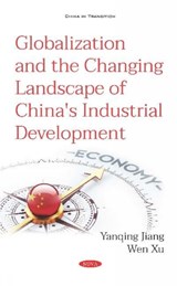 Globalization and the Changing Landscape of China's Industrial Development - Dr Yanqing Jiang ; Wen Xu - 9781536157789