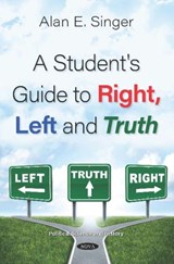 A Student's Guide to Right, Left and Truth - Alan E. Singer - 9781536174960
