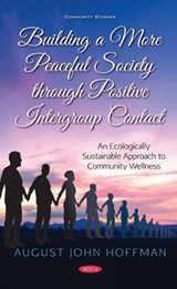 Building a More Peaceful Society through Positive Intergroup Contact - August John Hoffman - 9781536191745