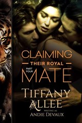 Claiming Their Royal Mate: Part Four - Tiffany Allee - 9781536523997