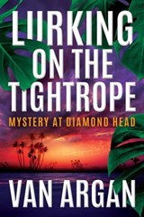 Lurking on the Tightrope: Mystery at Diamond Head - Van Argan - 9781536525670