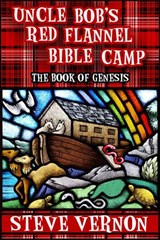 Uncle Bob's Red Flannel Bible Camp - The Book of Genesis - Steve Vernon - 9781536592580