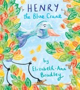 Henry the Blue Crane - Elizabeth-Ann Bradley - 9781536598988