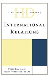Historical Dictionary of International Relations - Peter Lamb ; Fiona Robertson-Snape - 9781538101681