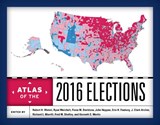 Atlas of the 2016 Elections - Robert H. Watrel ; Ryan Weichelt ; Fiona M. Davidson ; John Heppen ; Erin H. Fouberg ; J. Clark Archer ; Richard L. Morrill ; Fred M. Shelley ; Kenneth C. Martis - 9781538104224