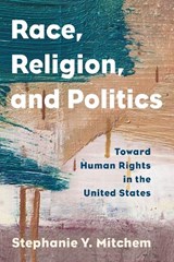 Race, Religion, and Politics - Stephanie Y. Mitchem - 9781538107959